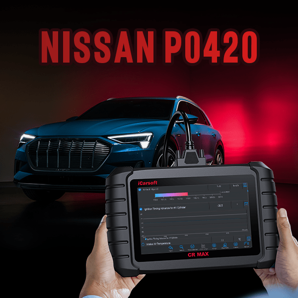 Nissan P0420 Code Unveiled: All You Must Know - iCarsoft-us