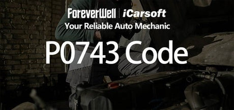 Comprehensive Guide to P0743 Code: Meaning, Causes, and Repair - iCarsoft-us