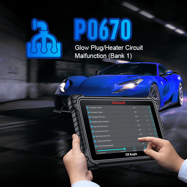Fixing P0670: Glow Plug Circuit Issues with iCarsoft CR MAX & CR Eagle - iCarsoft-us