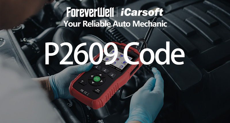 In-depth analysis of the P2609 code: a comprehensive guide from meaning to maintenance - iCarsoft-us