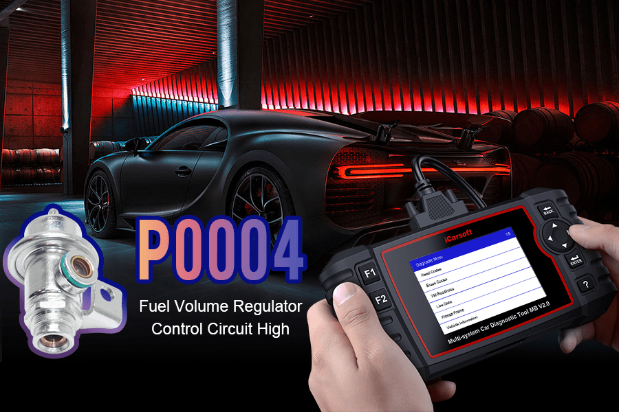P0004 Error Code: Fuel Volume Regulator Control Circuit High – iCarsoft-us