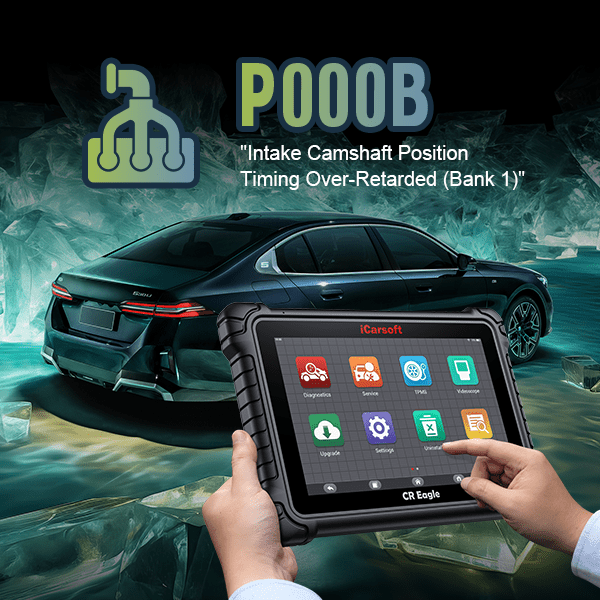 P000B: Camshaft Position "B" - Timing Over-Retarded (Bank 1) - iCarsoft-us