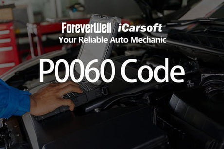 P0060 Code Full Analysis: Understand Your Car's Health Signals - iCarsoft Official Store
