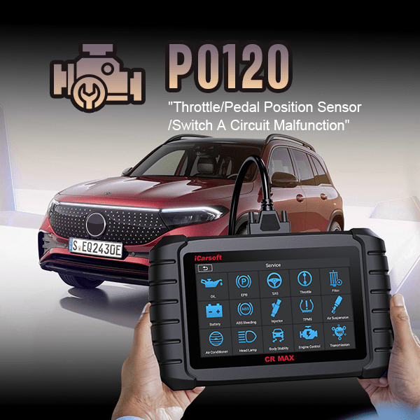 P0120: Throttle/Pedal Position Sensor/Switch A Circuit Malfunction - Detailed Diagnosis and Practical Solutions - iCarsoft-us