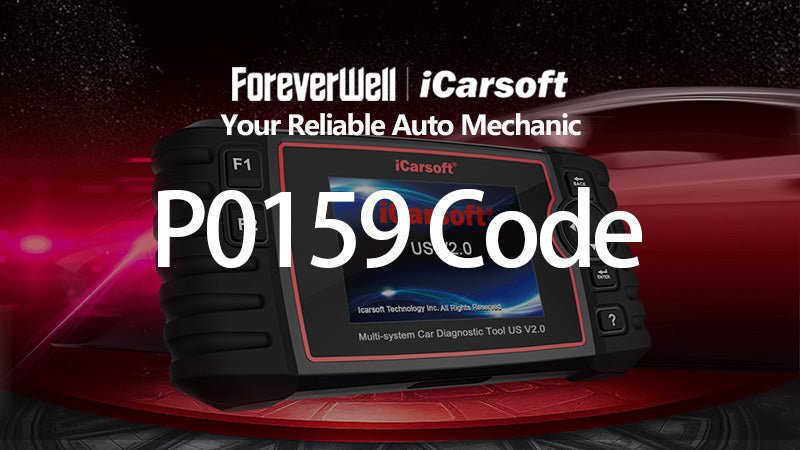 P0159 code full analysis: meaning, causes, diagnosis and solution - iCarsoft-us