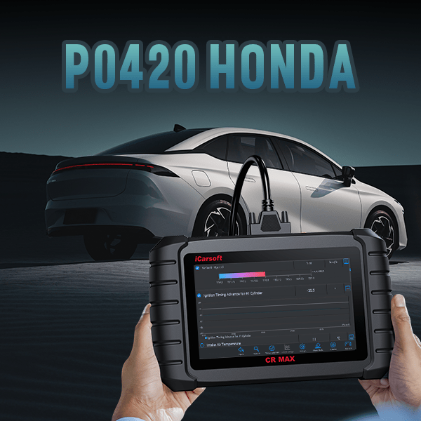P0420 Code on Honda Vehicles: The Only Guide You Need - iCarsoft-us