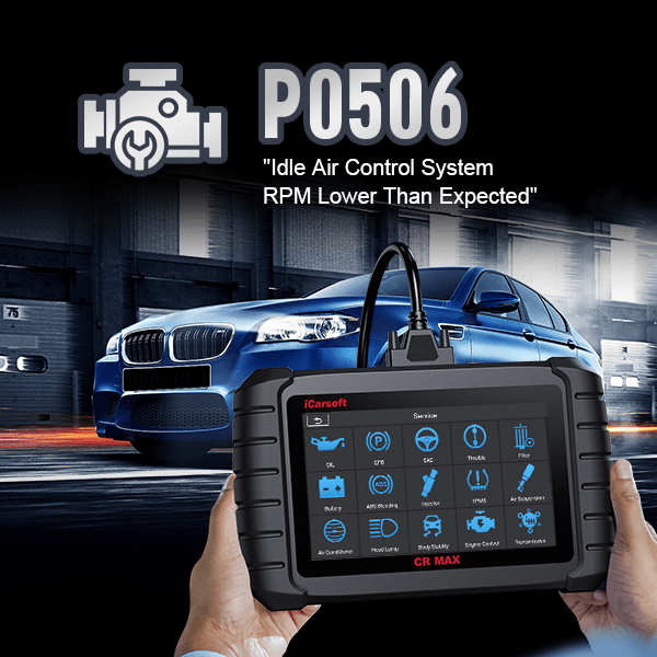 P0506 Code P0506 Code :Idle Control System RPM Lower Than Expected. – iCarsoft-us