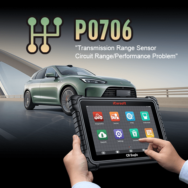 P0706: Transmission Range Sensor Circuit Range/Performance - Comprehensive Diagnosis and Effective Solutions - iCarsoft-us
