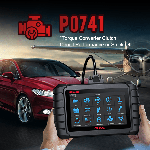 P0741 Code Guide: Torque Converter Clutch Circuit Performance or Stuck Off - iCarsoft-us
