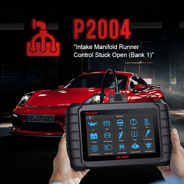P2004 Code Explained: Intake Manifold Runner Control Stuck Open - iCarsoft-us
