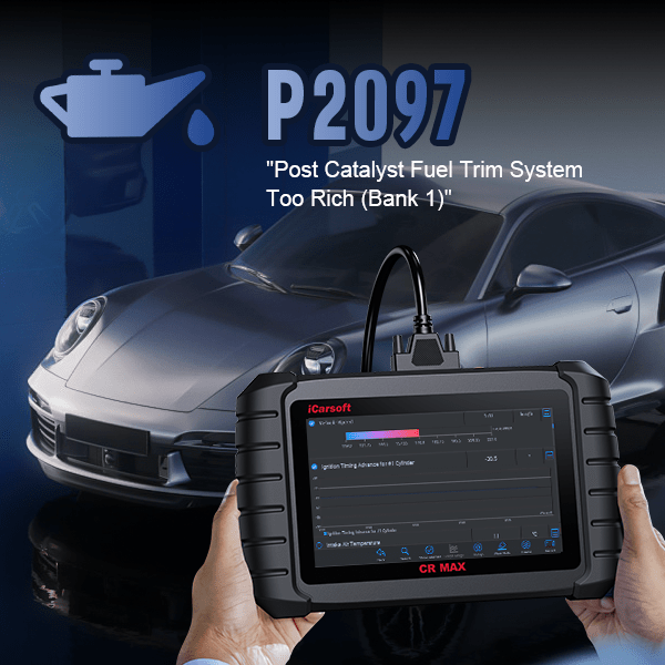 P2097 Code: Post Catalyst Fuel Trim System Too Rich Bank 1 - iCarsoft-us
