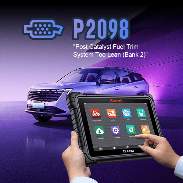 P2098: Post Catalyst Fuel Trim System Too Lean (Bank 2) - In-Depth Analysis and Practical Solutions - iCarsoft-us