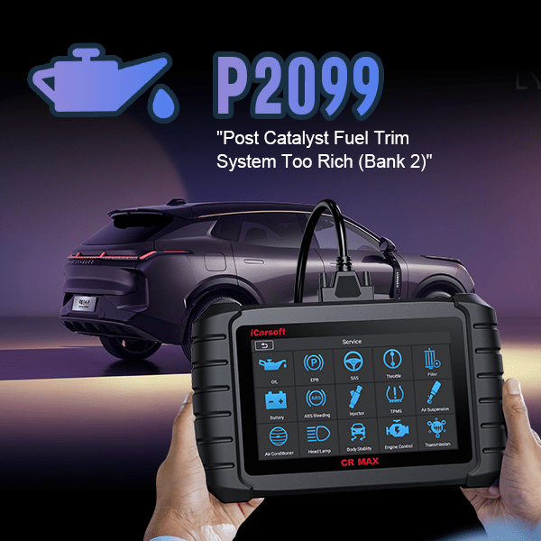 P2099: Post Catalyst Fuel Trim System Too Rich (Bank 2) - Detailed Insights and Effective Resolutions - iCarsoft-us