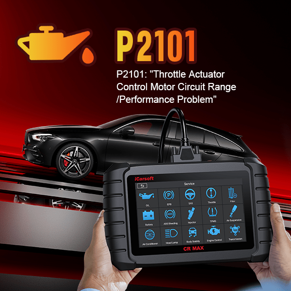 P2101: Throttle Actuator Control Motor Circuit Range/Performance Issue - In-Depth Analysis with Specific Case Studies - iCarsoft-us