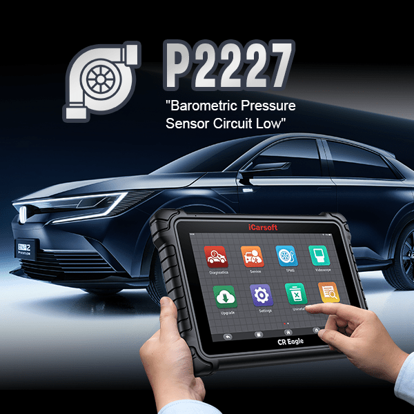 P2227: Barometric Pressure Sensor 'A' Circuit Range/Performance - iCarsoft-us