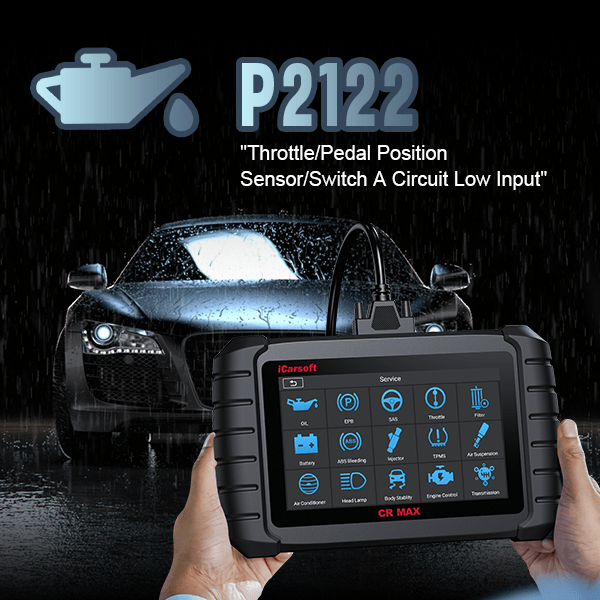 Understanding and Fixing the P2122 Code with iCarsoft CR MAX &amp; CR Eagle - iCarsoft-us