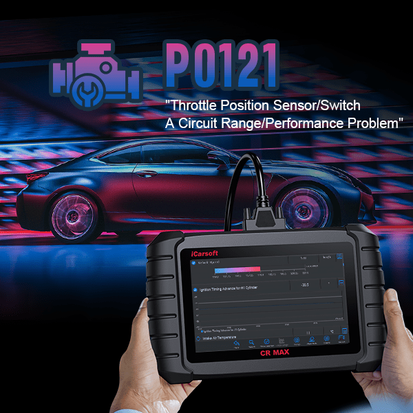What Is the P0121 Error Code? How to Diagnose and Fix It with iCarsoft Tools？ - iCarsoft-us